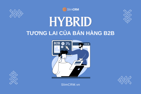 Hybrid: Tương lai của bán hàng B2B
