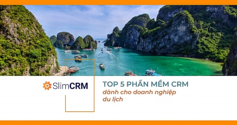 Top 5 phần mềm CRM du lịch tốt nhất Việt Nam cho doanh nghiệp vừa và nhỏ