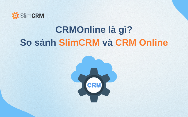 CRMOnline là gì? So sánh SlimCRM và CRM Online