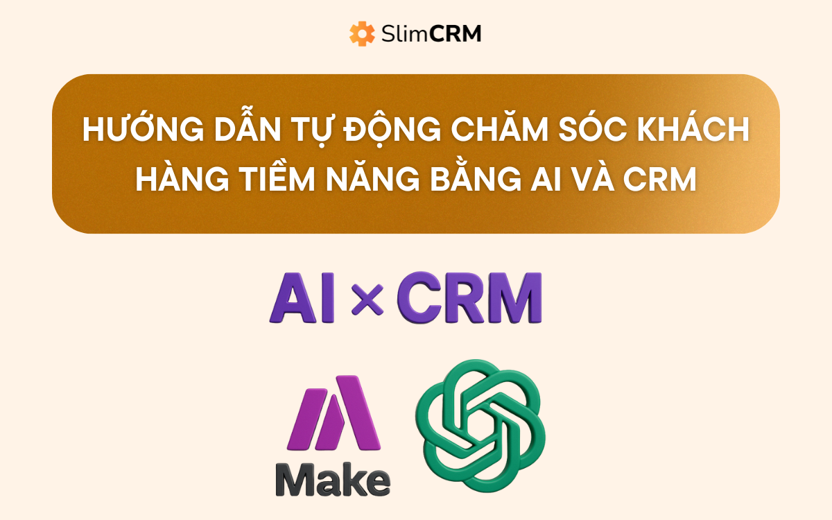 Hướng dẫn tự động chăm sóc khách hàng tiềm năng bằng AI và CRM  Hướng dẫn tự động chăm sóc khách hàng tiềm năng bằng AI và CRM