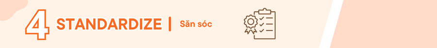 Bước 4: Standardize (Săn sóc)