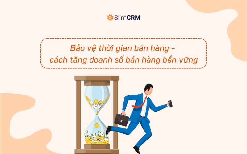 Bảo vệ thời gian bán hàng - cách tăng doanh số bán hàng bền vững