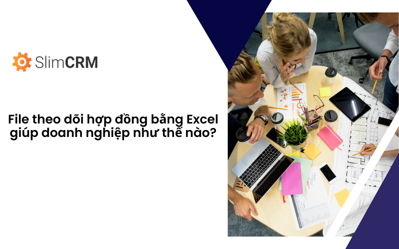 File theo dõi hợp đồng bằng Excel giúp doanh nghiệp như thế nào?