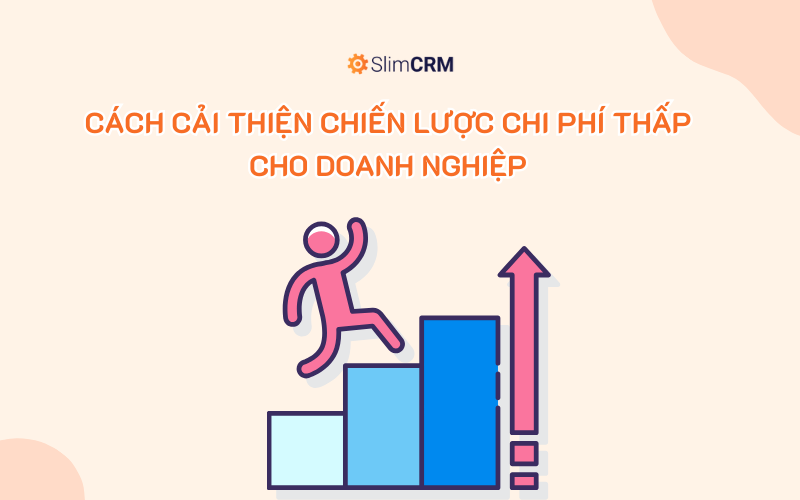 Cách Cải thiện Chiến lược Chi Phí Thấp Cho Doanh Nghiệp