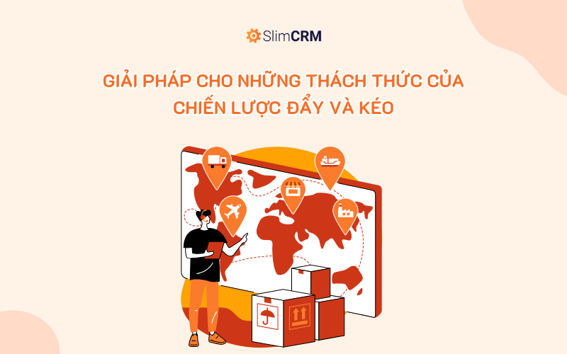 Giải pháp cho những thách thức của chiến lược đẩy và kéo