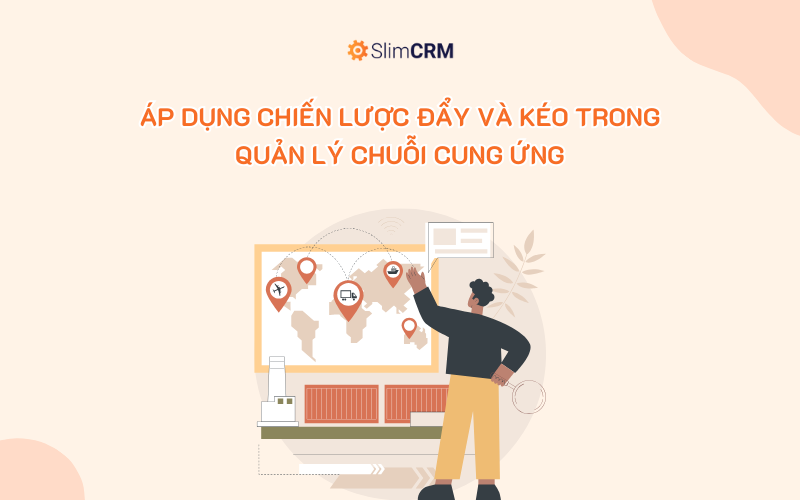 Áp dụng Chiến lược Đẩy và Kéo trong Quản lý Chuỗi Cung Ứng