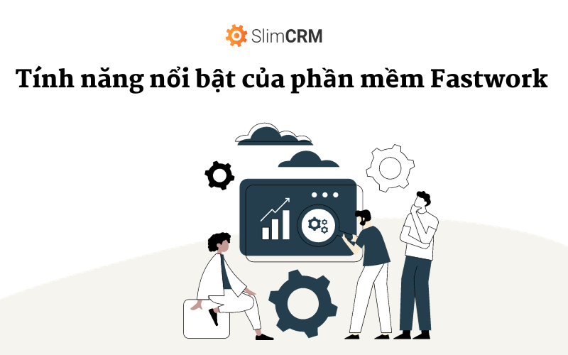 Tính năng nổi bật của phần mềm Fastwork