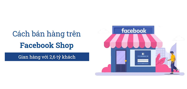 Hướng dẫn cách Bán hàng trên Facebook Shop 2,9 tỷ Khách