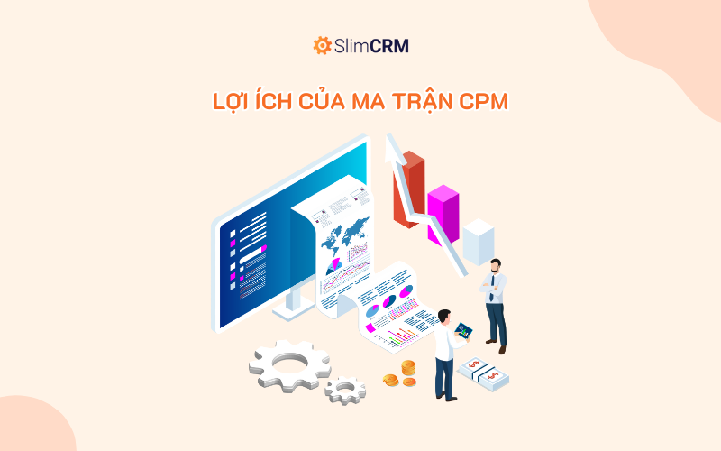 Lợi ích của Ma trận CPM: