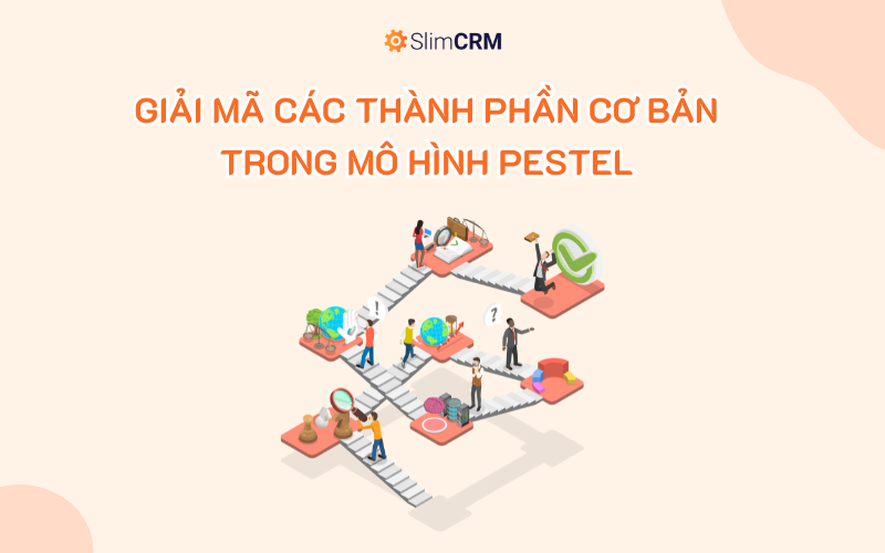 Giải mã các thành phần cơ bản trong mô hình PESTEL