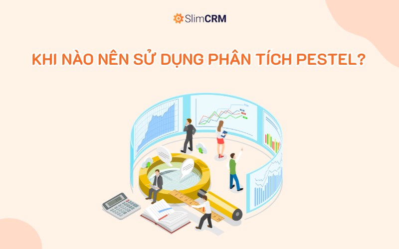 Khi nào nên sử dụng phân tích PESTEL?