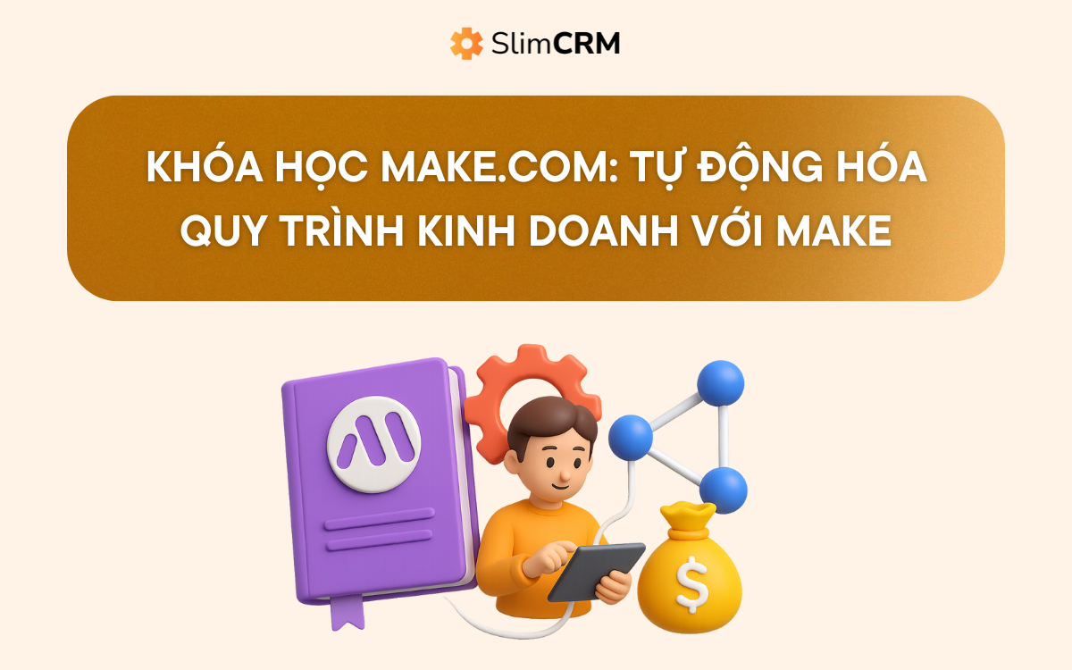 Khóa Học Make.com: Tự Động Hóa Quy Trình Kinh Doanh Với Make