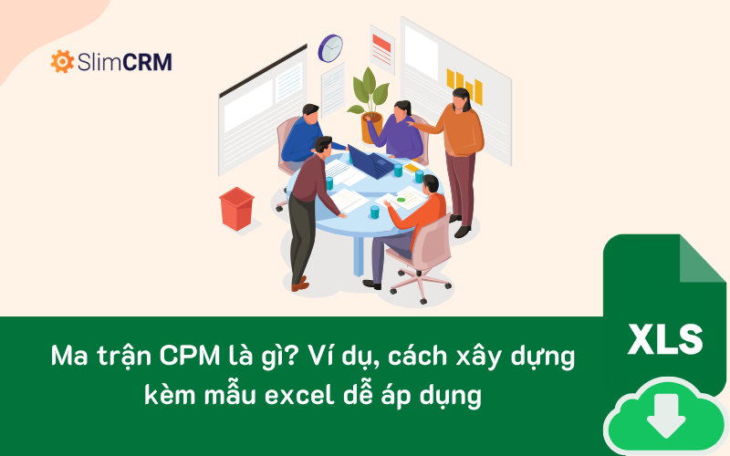 Ma trận CPM là gì? Ví dụ, cách xây dựng kèm mẫu excel dễ áp dụng