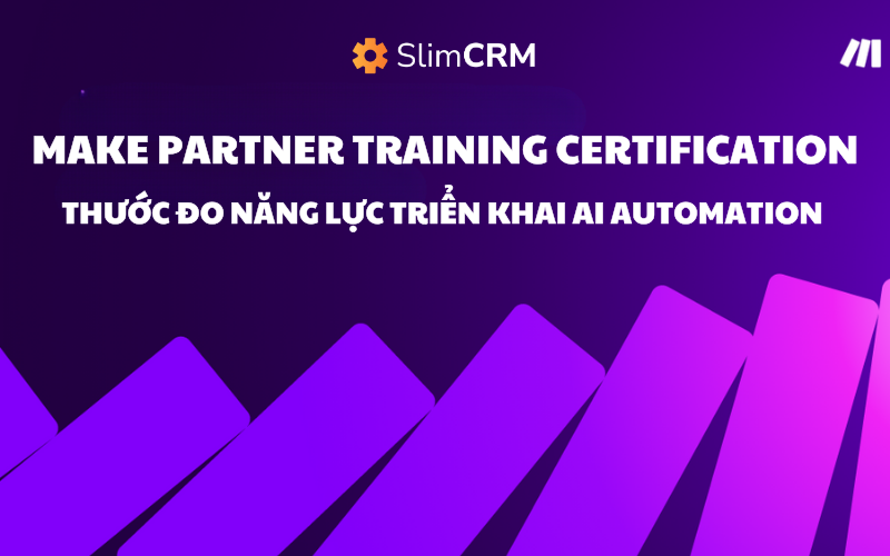 Make Partner Training Certification: Thước đo năng lực triển khai AI Automation cấp độ doanh nghiệp Make Partner Training Certification: Thước đo năng lực triển khai AI Automation cấp độ doanh nghiệp