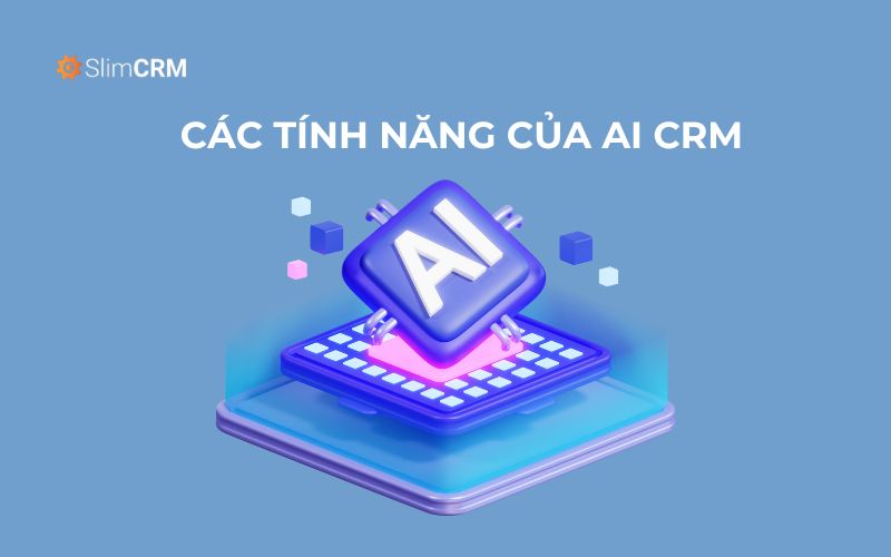 Các tính năng của AI CRM