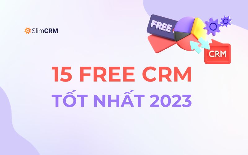 Top 15 free CRM miễn phí tốt nhất 2023