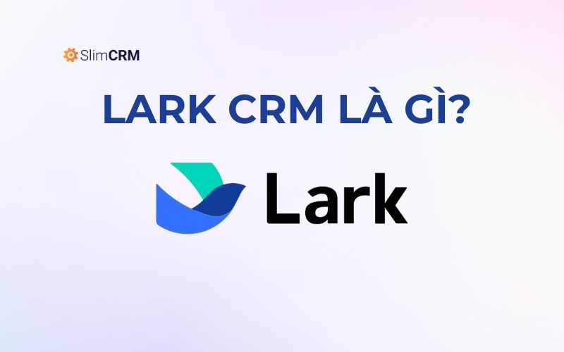 Larksuite CRM là gì?