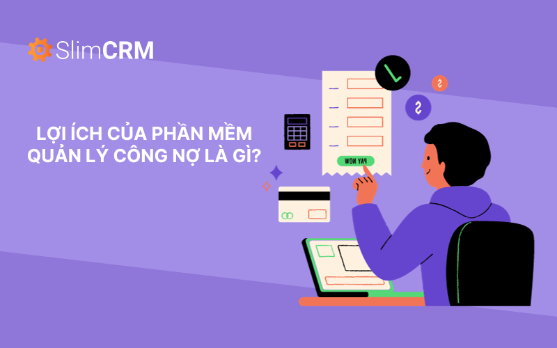 Lợi ích của phần mềm quản lý công nợ là gì?