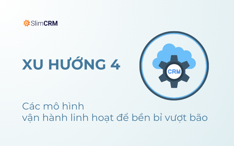 Các mô hình vận hành linh hoạt để bền bỉ vượt bão