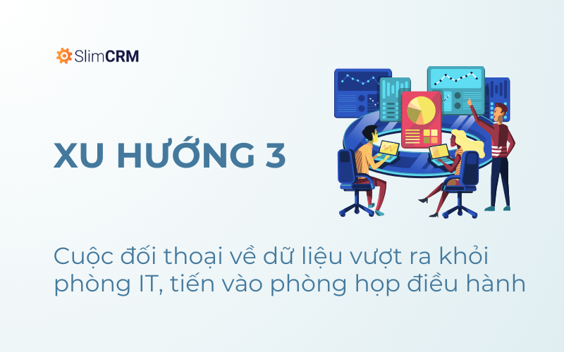 Xu hướng công nghệ - Cuộc đối thoại về dữ liệu vượt ra khỏi phòng IT, tiến vào phòng họp điều hành