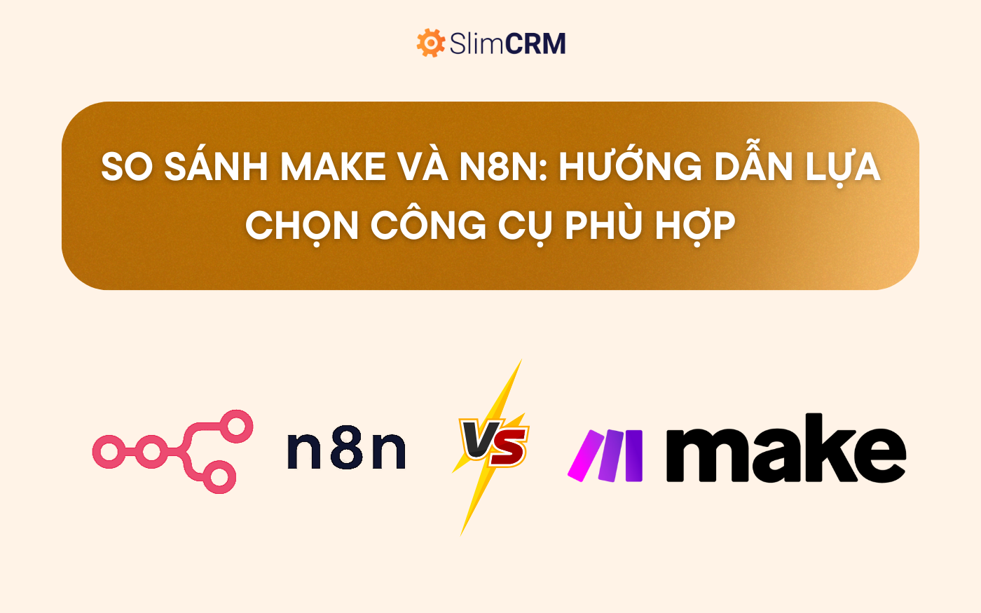 So sánh Make và N8N: Hướng dẫn lựa chọn công cụ phù hợp