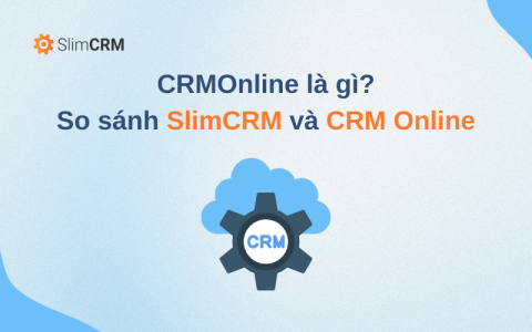 CRMOnline là gì? So sánh SlimCRM và CRM Online