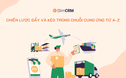 Chiến lược đẩy và kéo trong chuỗi cung ứng từ A-Z