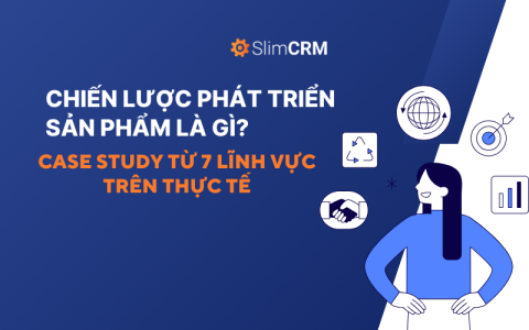 Chiến lược phát triển sản phẩm là gì? Case Study từ 7 lĩnh vực trên thực tế