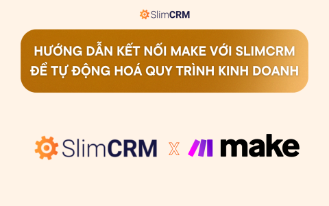 Hướng dẫn kết nối Make với SlimCRM để tự động hoá quy trình kinh doanh