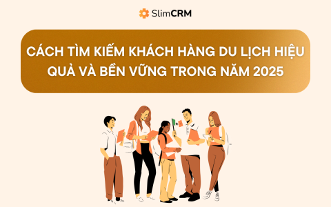 Cách tìm kiếm khách hàng du lịch hiệu quả và bền vững trong năm 2025