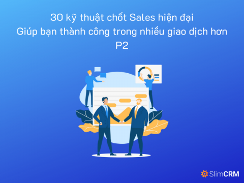 30 kỹ thuật chốt Sale hiện đại giúp bạn thành công trong nhiều giao dịch hơn (Phần 2)