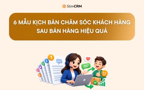 6 mẫu kịch bản chăm sóc khách hàng sau bán hàng hiệu quả