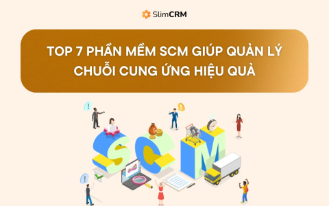 Top 7 phần mềm SCM giúp quản lý chuỗi cung ứng hiệu quả