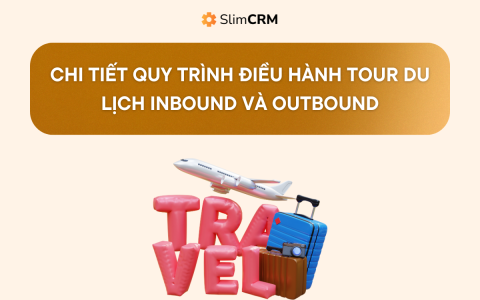 Chi tiết quy trình điều hành tour du lịch inbound và outbound