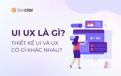 UI UX là gì? Thiết kế UI và UX khác gì nhau?