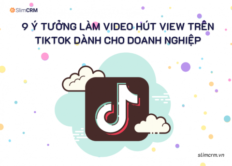 9 ý tưởng làm video hút view trên TikTok dành cho doanh nghiệp