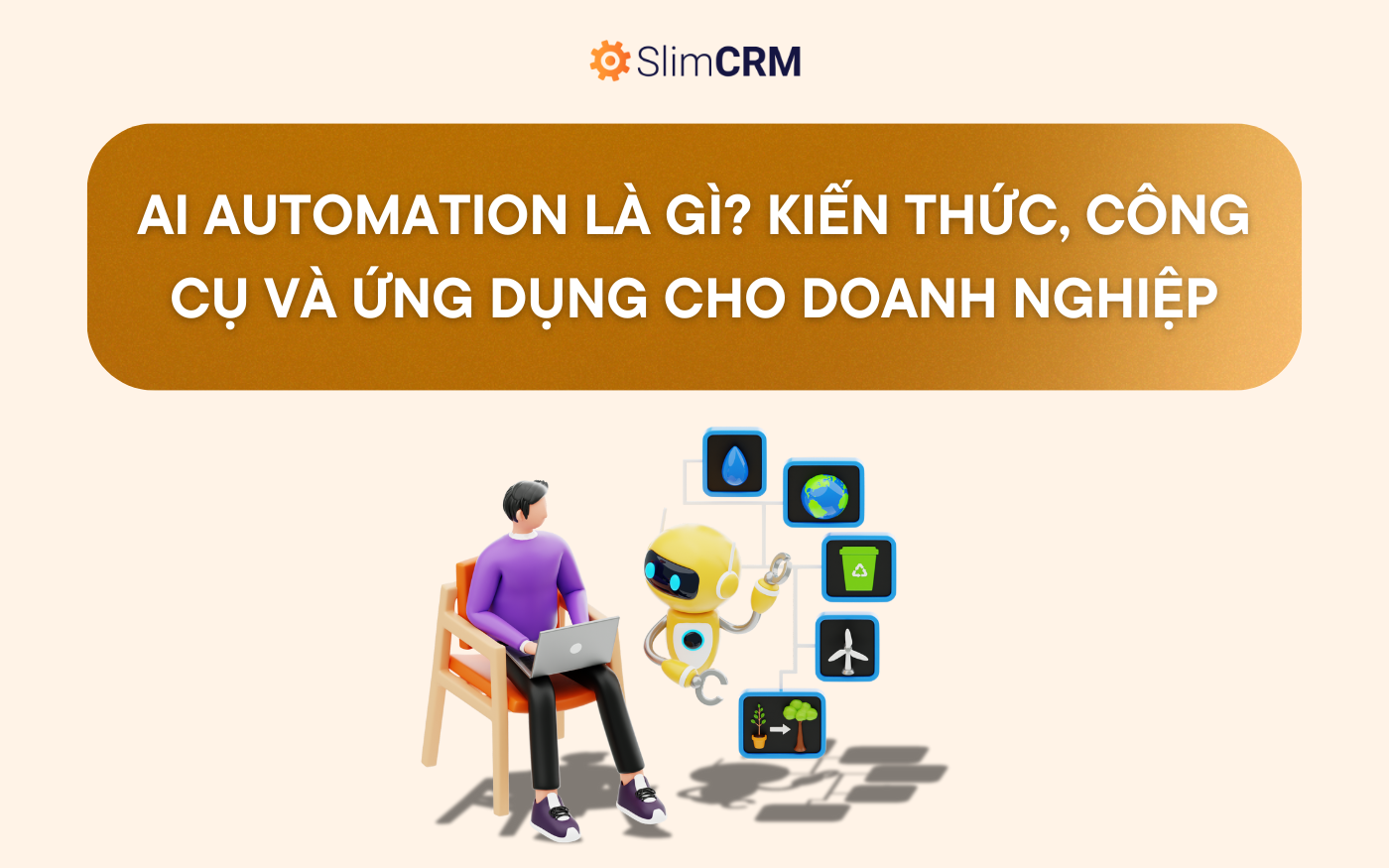 AI Automation là gì? Toàn tập kiến thức, công cụ và ứng dụng cho doanh nghiệp