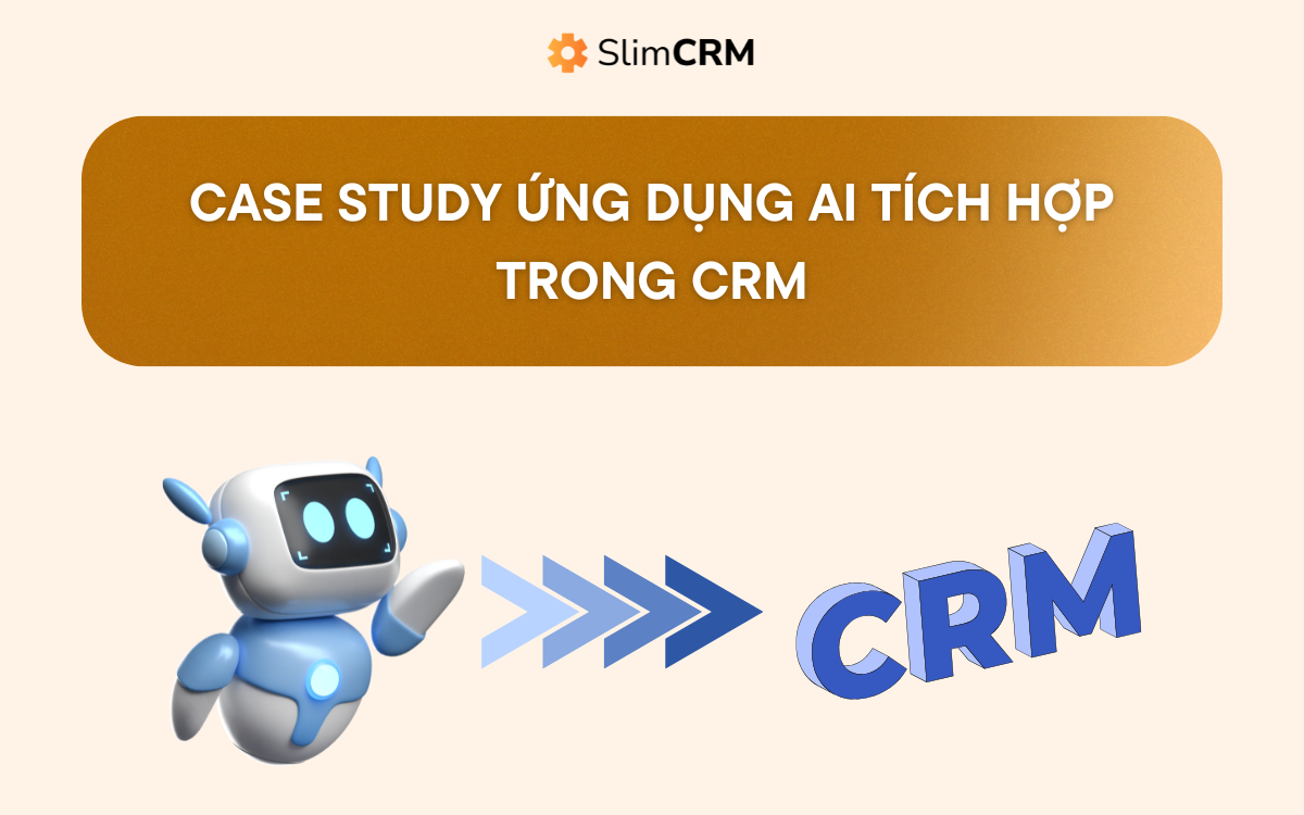AI trong CRM: 5 tình huống ứng dụng thực tế tại doanh nghiệp