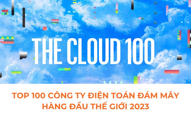 Top 100 công ty điện toán đám mây hàng đầu thế giới 2023 Top 100 công ty điện toán đám mây hàng đầu thế giới 2023
