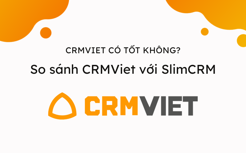 CRMViet có tốt không? So sánh CRMViet với SlimCRM