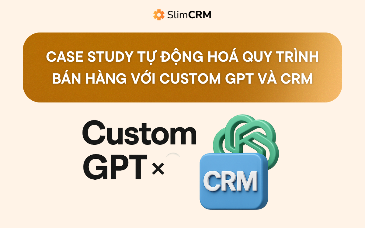 Tự Động Hoá Quy Trình Bán Hàng Với Custom GPT Và CRM 