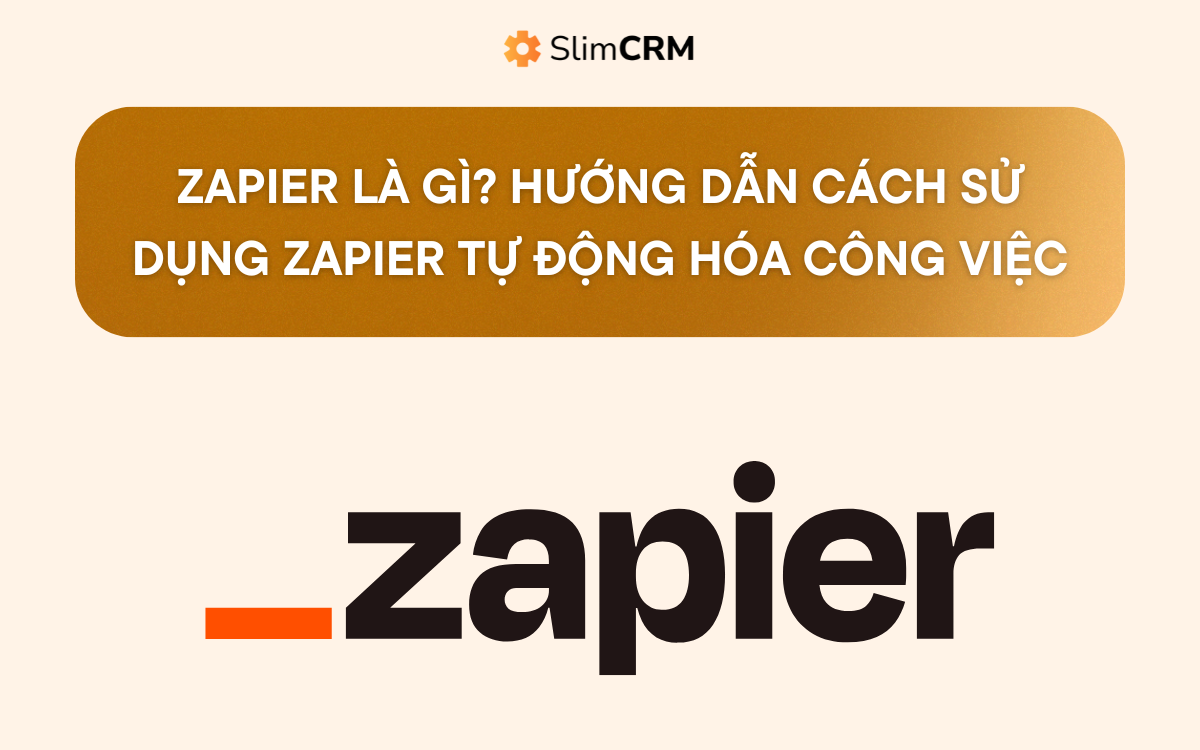 Zapier là gì? Hướng dẫn cách sử dụng Zapier tự động hóa công việc Zapier là gì? Hướng dẫn cách sử dụng Zapier tự động hóa công việc
