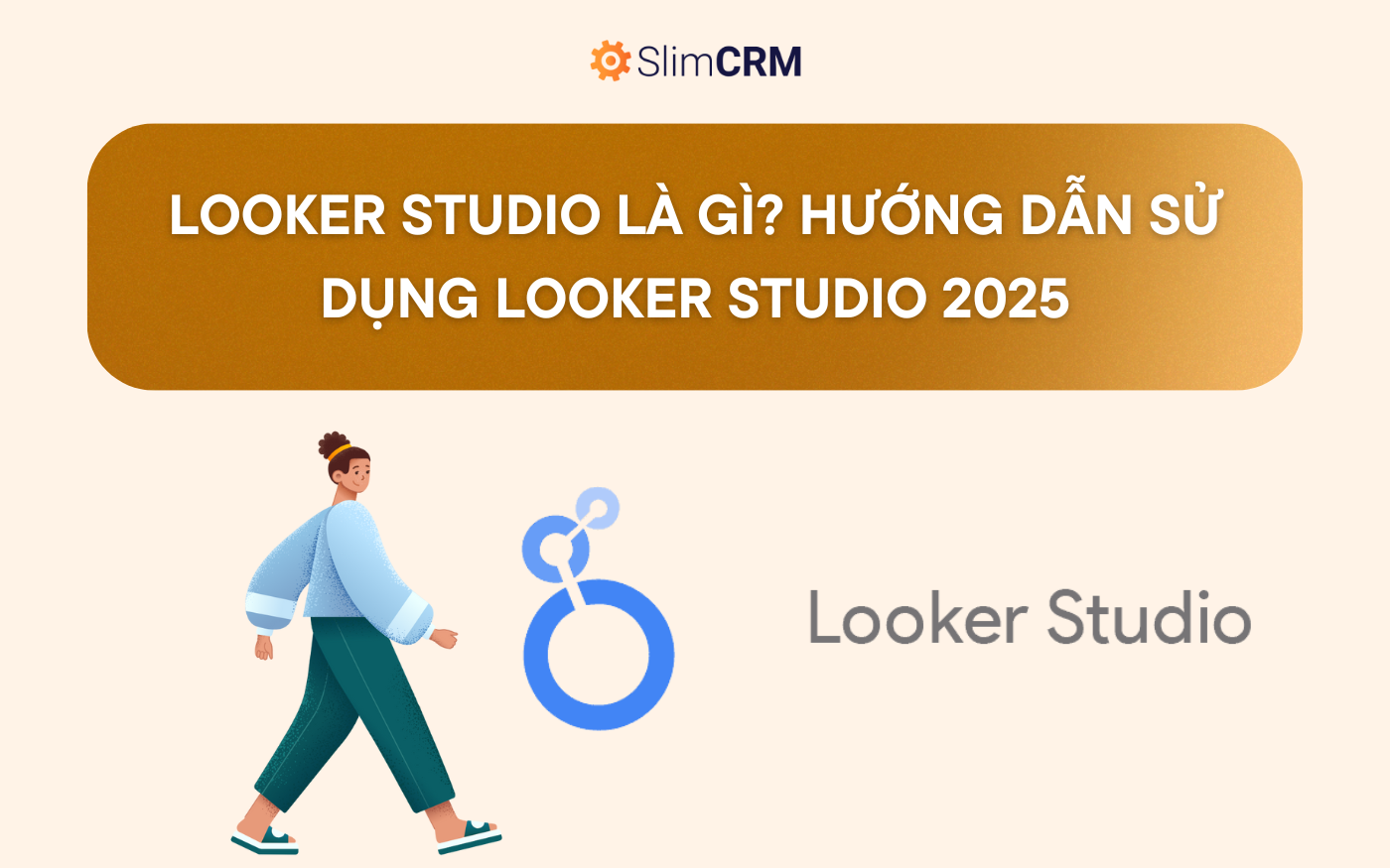 Looker Studio là gì? Hướng dẫn sử dụng Looker Studio 2025 Looker Studio là gì? Hướng dẫn sử dụng Looker Studio 2025