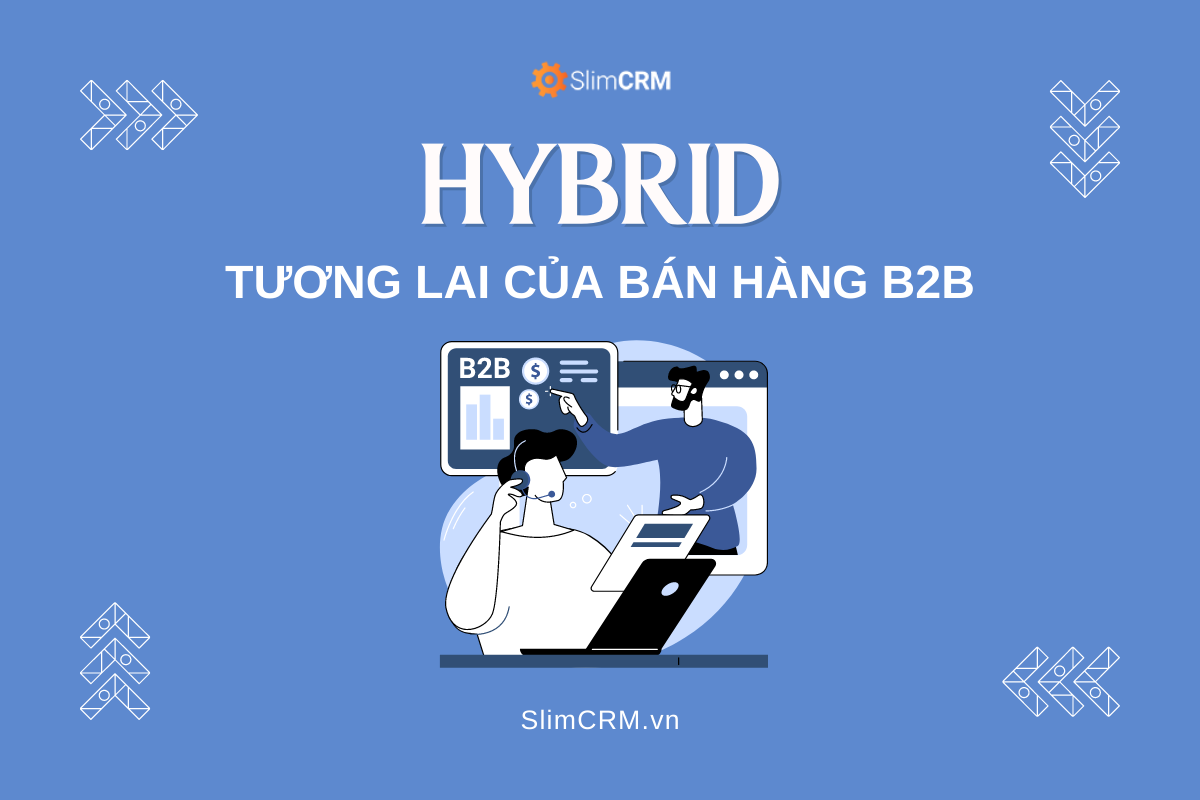 Hybrid: Tương lai của bán hàng B2B Hybrid: Tương lai của bán hàng B2B