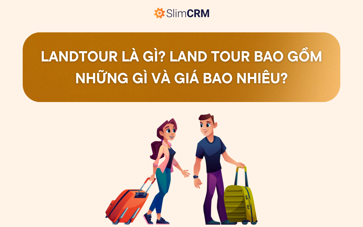Landtour là gì? Land tour bao gồm những gì và giá bao nhiêu? Landtour là gì? Land tour bao gồm những gì và giá bao nhiêu?