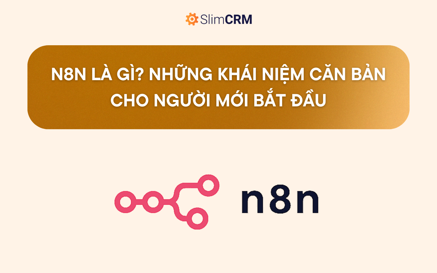 N8N là gì? Những khái niệm căn bản cho người mới bắt đầu N8N là gì? Những khái niệm căn bản cho người mới bắt đầu