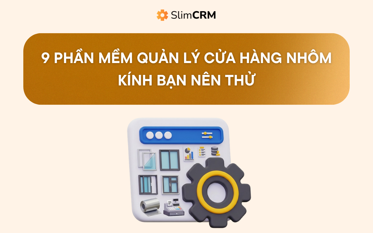 9 Phần mềm quản lý cửa hàng nhôm kính bạn nên thử