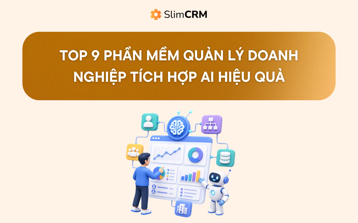 Top 9 phần mềm quản lý doanh nghiệp tích hợp AI hiệu quả