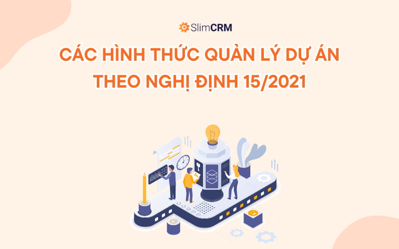 Các hình thức quản lý dự án theo nghị định 15/2021 Các hình thức quản lý dự án theo nghị định 15/2021