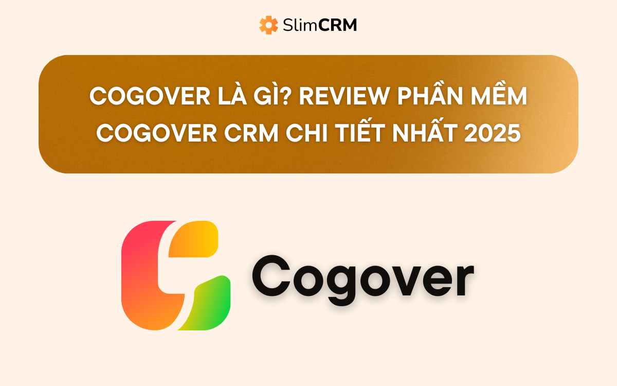 Cogover là gì? Review phần mềm Cogover CRM chi tiết nhất 2025 Cogover là gì? Review phần mềm Cogover CRM chi tiết nhất 2025